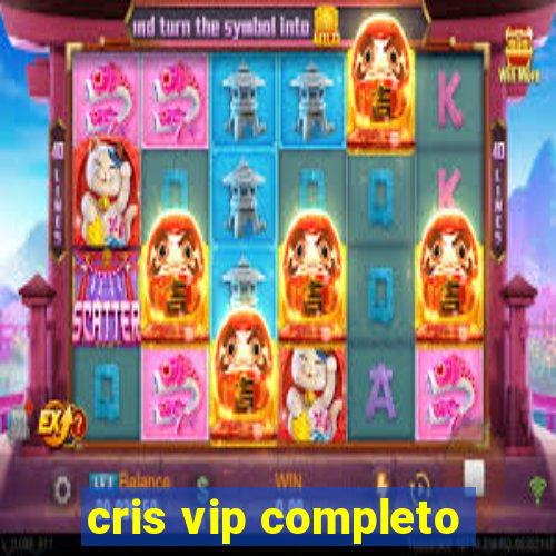 cris vip completo